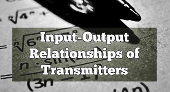 Input-Output Relationships of Transmitters