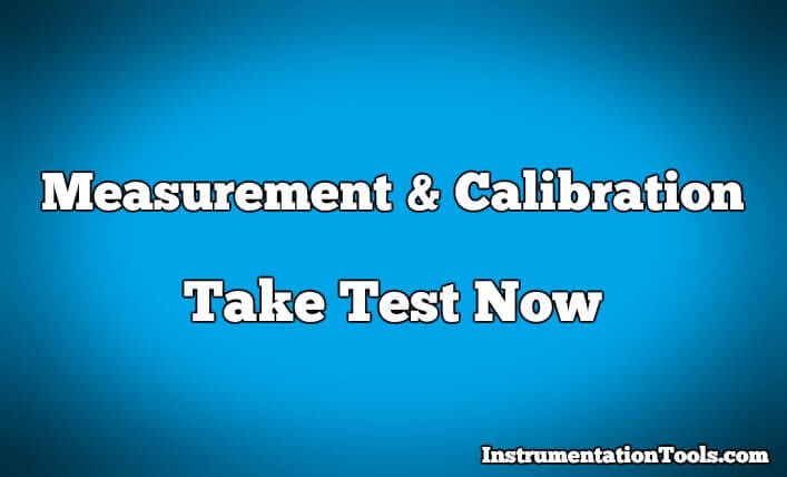 Measurement And Calibration Objective Questions | InstrumentationTools