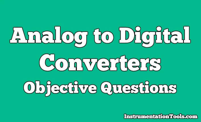 Analog to Digital Converters Objective Questions