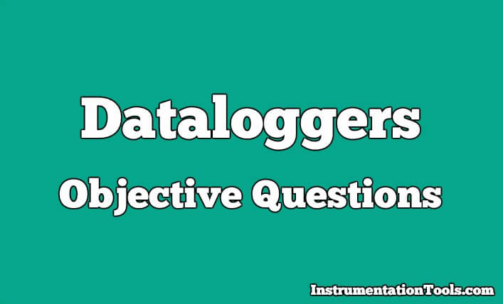 Dataloggers Objective Questions