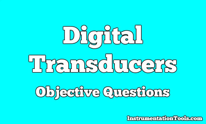 Digital Transducers Objective Questions