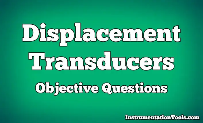 Displacement Transducers Objective Questions