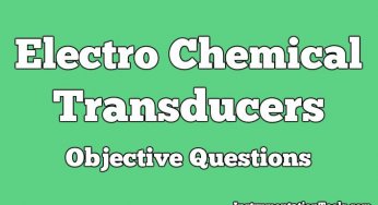 Electro Chemical Transducers Objective Questions