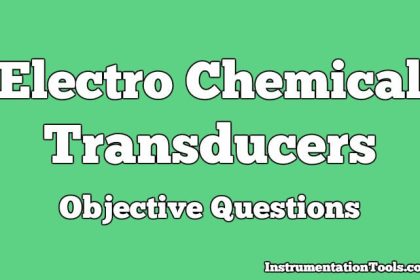 Electro Chemical Transducers Objective Questions