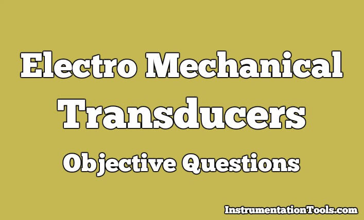 Electro Mechanical Transducers Objective Questions