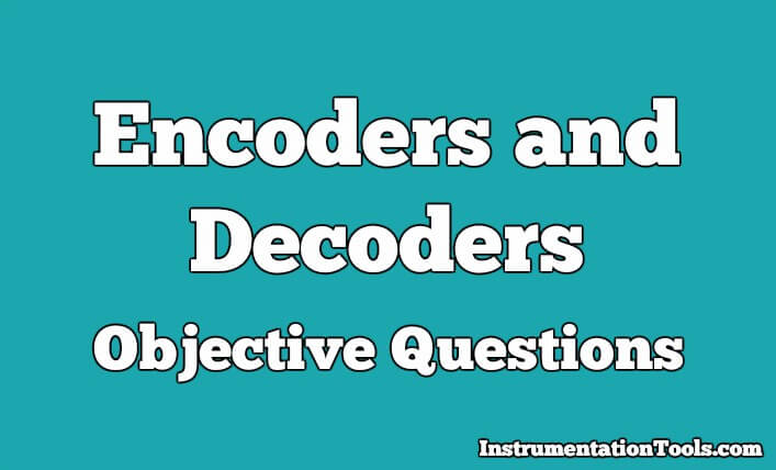 Encoders and Decoders Objective Questions