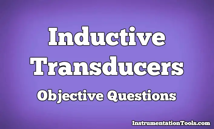 Inductive Transducers Objective Questions