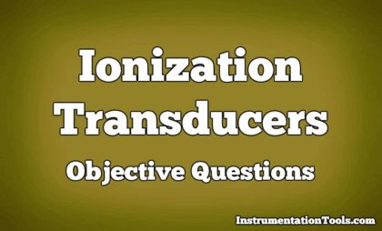 Ionization Transducers Objective Questions