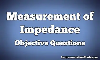 Measurement of Impedance Objective Questions