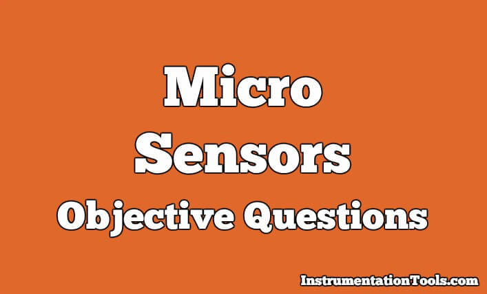 Micro Sensors Objective Questions