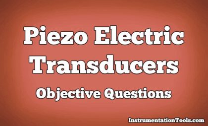 Piezo Electric Transducers Objective Questions