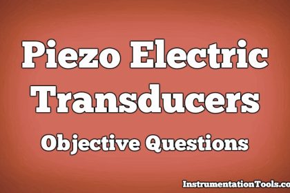Piezo Electric Transducers Objective Questions