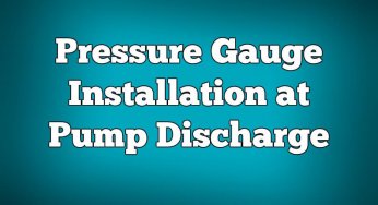 Pressure Gauge Installation at Pump Discharge