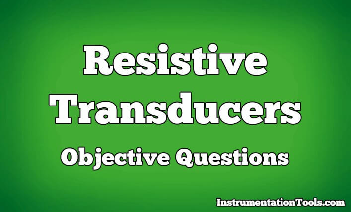 Resistive Transducers Objective Questions