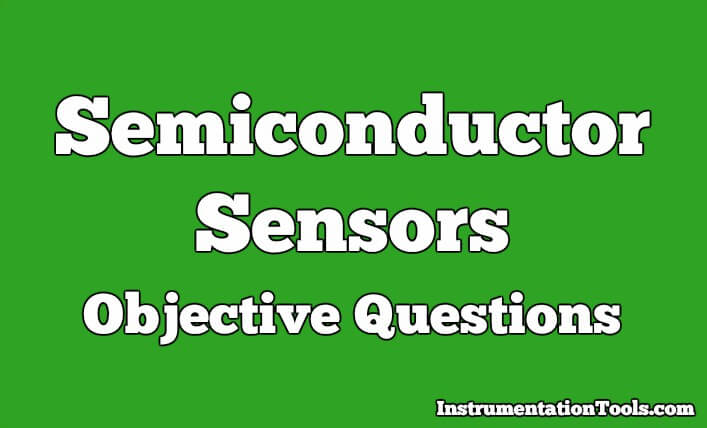 Semiconductor Sensors Objective Questions