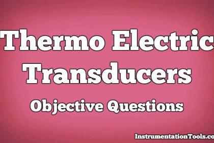 Thermo Electric Transducers Objective Questions
