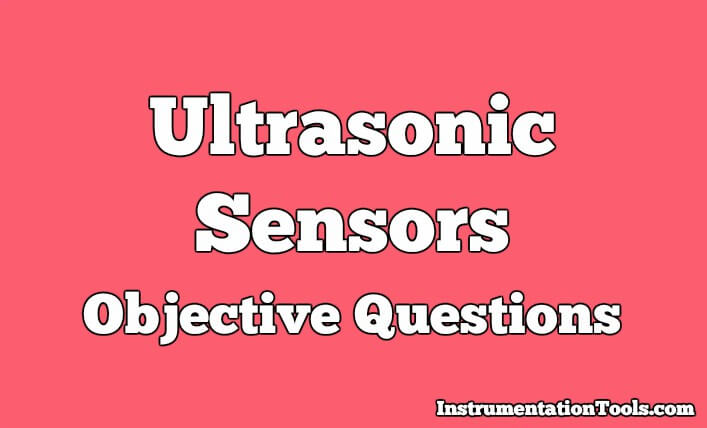 Ultrasonic Sensors Objective Questions