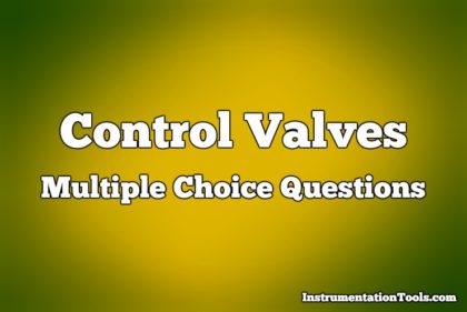 Control Valves Multiple Choice Questions