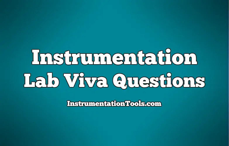 https://instrumentationtools.com/wp-content/uploads/2017/12/Instrumentation-Lab-Viva-Questions.png