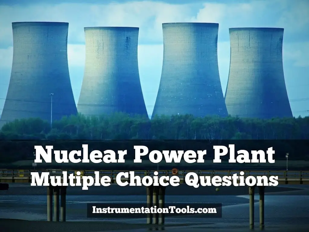 Nuclear Power Plant Multiple Choice Questions | Instrumentation Tools