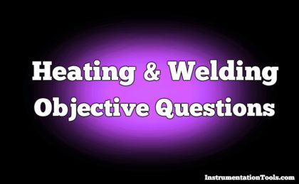 Heating and Welding Objective Questions