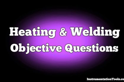 Heating and Welding Objective Questions